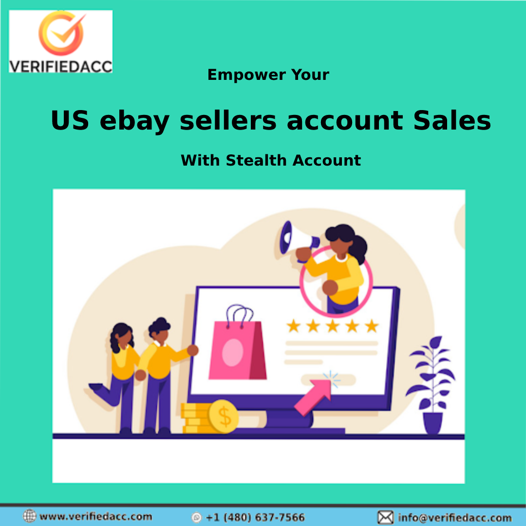Empower Your US ebay sellers account Sales With Stealth Account